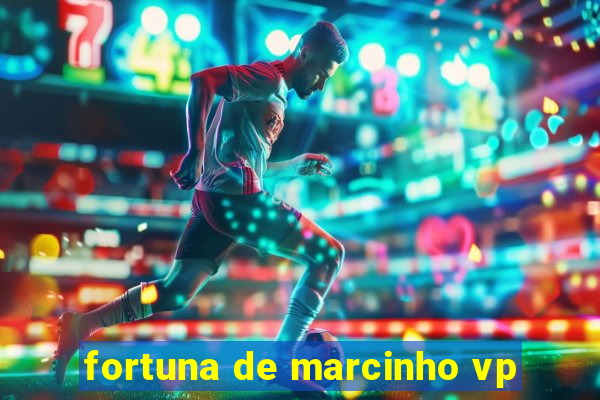 fortuna de marcinho vp